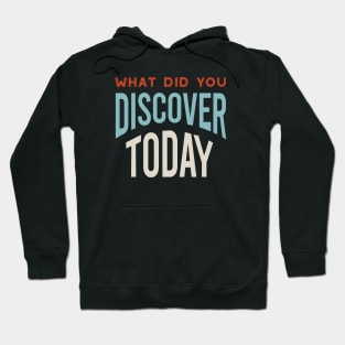 What Did You Discover Today Hoodie